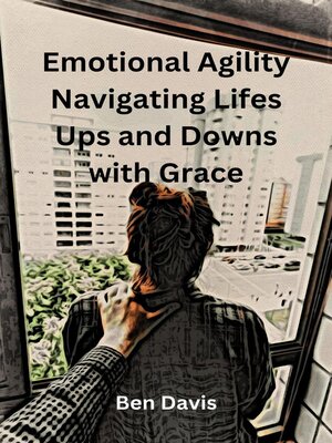 cover image of Emotional Agility Navigating Lifes Ups and Downs with Grace
